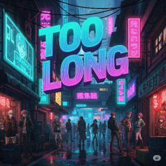 Too Long ft. LilSyko REMASTERED