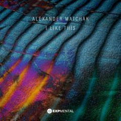 PREMIERE : Alexander Matchak - I Like This