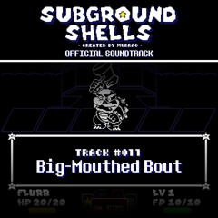 [Subground Shells OST] #011 - Big-Mouthed Bout