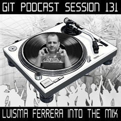 GIT Podcast Session 131 # LUISMA FERRERA Into The Mix