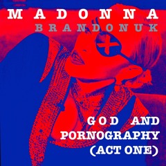 BrandonUK Madonna - God And Pornography (Act One)