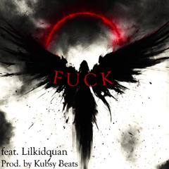 FUCK feat. Lilkidquan (prod. Kubsy Beats)