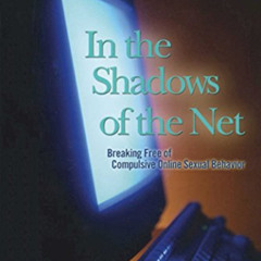 READ EPUB 📍 In the Shadows of the Net: Breaking Free of Compulsive Online Sexual Beh