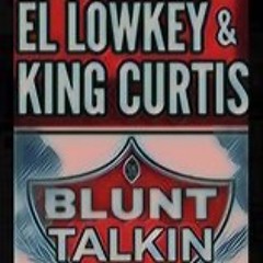 EL LowKey - Blunt Talkin ft King Curtis
