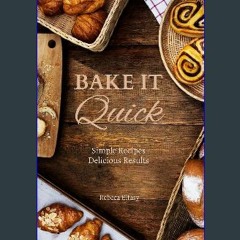 ebook [read pdf] 🌟 Bake It Quick: Simple Recipes Delicious Results Read online
