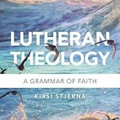[DOWNLOAD] KINDLE 🖊️ Lutheran Theology: A Grammar of Faith by Kirsi Stjerna KINDLE P