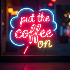 Put the coffee on