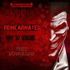 REINCARNATED - WHY SO SERIOUS (ATTC01-FREE DOWNLOAD)