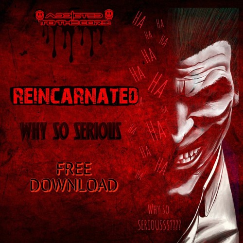 REINCARNATED - WHY SO SERIOUS (ATTC01-FREE DOWNLOAD)