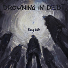 Drowning In Dept - dmg billz