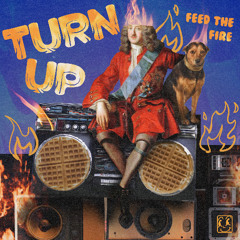 Feed The Fire - Turn Up