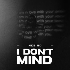 I Don't Mind - NKE ND
