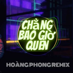 Chẳng Bao Giờ Quên  - Hoàng Phong Remix  (Tʀᴇɴᴅʏ Nʜâɴ Tᴇᴀᴍ) ♬