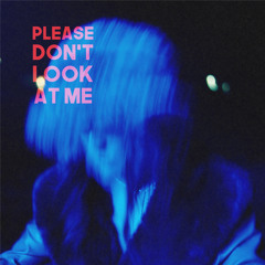 Please Don't Look at Me
