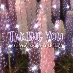 ✨taking you✨
