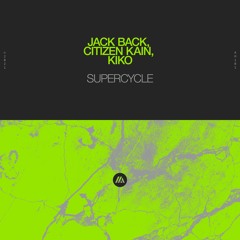 Jack Back, Citizen Kain & Kiko – Supercycle