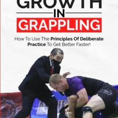 [Read] PDF 🎯 Rapid Growth In Grappling: How to Use the Principles of Deliberate Prac