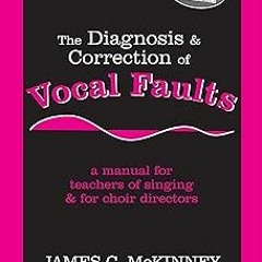 * The Diagnosis and Correction of Vocal Faults: A Manual for Teachers of Singing and for Choir