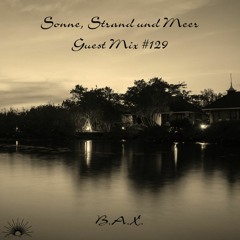 Sonne, Strand und Meer Guest Mix #129 by B.A.X.