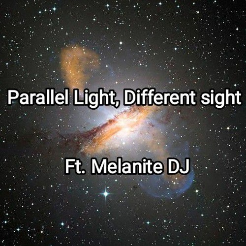 Parallel Light, Different sight. part 1. Ft. Melanite DJ