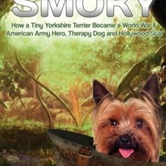 PDF/READ Smoky. How a Tiny Yorkshire Terrier Became a World War II American Army Hero,