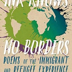 [FREE] PDF 🗂️ Ink Knows No Borders: Poems of the Immigrant and Refugee Experience by