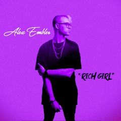 Alex Embler "Rich Girl"