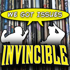 “Invincible” Part 1... What makes it so special? We Got Issues #8
