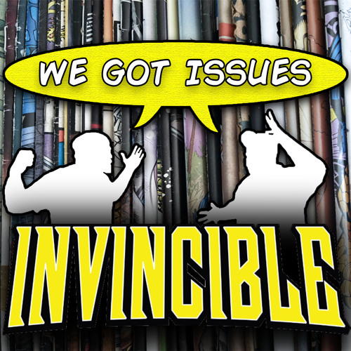 “Invincible” Part 1... What makes it so special? We Got Issues #8