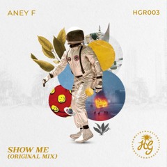 Aney F. - Show Me (Original Mix) - HomeGrown Records LLC