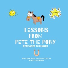 [READ] EBOOK 📕 Lessons From Pete the Pony: Pete Goes to Dinner by  Nikki Glandon &