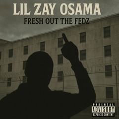 Lil Zay Osama ~ Fresh Out The Fedz