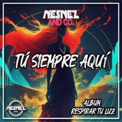 NESNEZ AND CO. - TÚ SIEMPRE AQUÍ [ALBUM RESPIRAR TU LUZ]