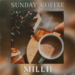 MILLII - SUNDAY COFFEE (PROD. BY EVERETT SAINT)