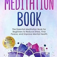 ~Read~[PDF] The Meditation Book: The Essential Meditation for Beginners to Find Peace, Reduce S