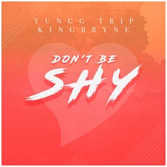 DON'T BE SHY - YUNGG TRIP & KINGBRYNE