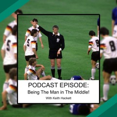 Podcast: Being The Man In The Middle | Keith Hackett Exclusive Interview