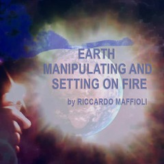 EARTH MANIPULATING AND SETTING ON FIRE by Riccardo Maffioli
