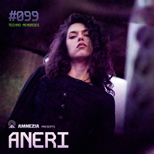 AMNEZIA PODCAST: TECHNO MEMORY #099 | ANERI