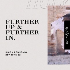 Further Up & Further In - Simon Ponsonby - 26 June 2022