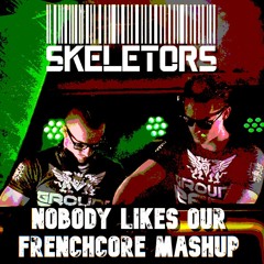 Skeletors - Nobody Likes Our Frenchcore MASHUP