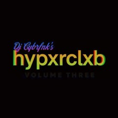 DJ CYBRFNK presents HYPXRCLXB VOL.03