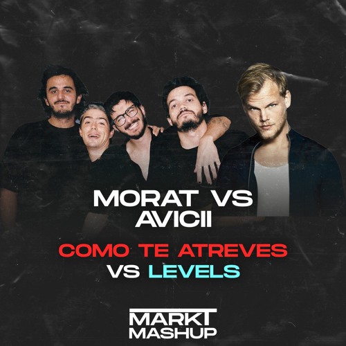 Como Te Atreves a Volver vs Levels (Mark T Mashup) - Morat vs Avicii
