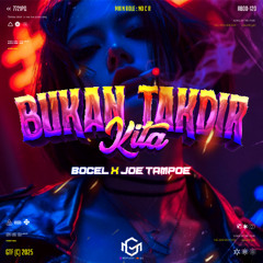 BUKAN TAKDIR #BOCEL ( MG X JOE TAMPOE ) #SUDAHILAH