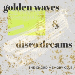 CUC #1 The Chord Memory Club - golden waves & disco dreams