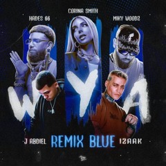 J Abdiel, Izaak, Hades66, Miky Woodz, Corina Smith - WYA Remix Blue