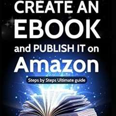ACCESS KINDLE PDF EBOOK EPUB How to CREATE AN EBOOK and PUBLISH IT on Amazon: Steps b