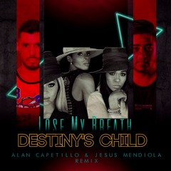 Destiny's Child - Lose My Breath (Alan Capetillo & Jesus Mendiola Remix)FREE