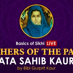 Mata Sahib Kaur Ji | Mothers of the Panth | By Bibi Gurprit Kaur