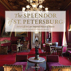 [DOWNLOAD] EBOOK 📂 The Splendor of St. Petersburg: Art & Life in Late Imperial Palac